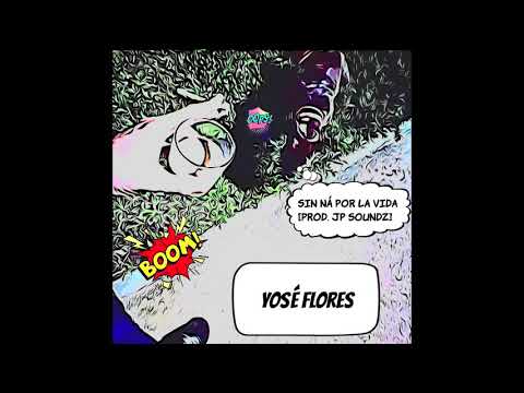 Yosë Flores - Sin ná por la vida [Prod. JP Soundz]
