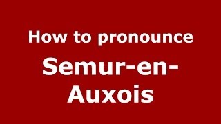 How to pronounce Semur-En-Auxois