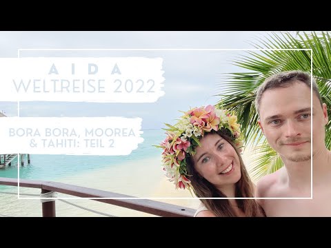 AIDA Weltreise 2022 - Bora Bora, Moorea & Tahiti: Teil 2 - VLOG Teil 18