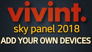 Vivint Sky Panel 2018 - ADD YOUR OWN DEVICES