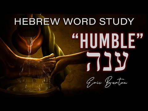 Hebrew meaning of Humble - Deep word study teaching by Eric Burton