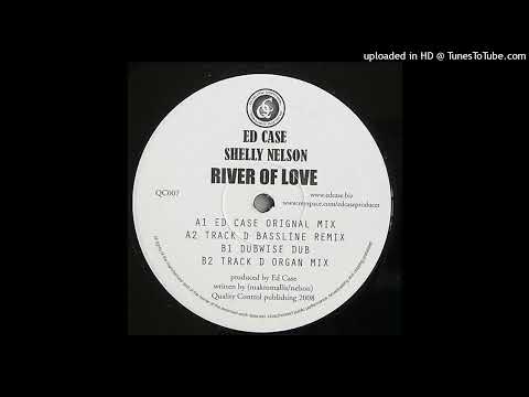 Ed Case feat. Shelley Nelson - River of Love (Dubwise Remix) *4x4 Bassline*
