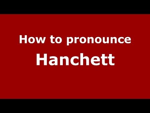 How to Pronounce Hanchett - PronounceNames.com