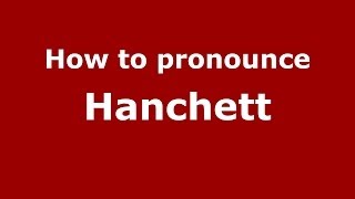How to pronounce Hanchett