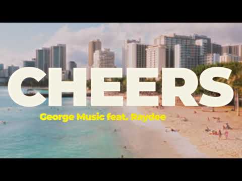 George Music - Cheers (feat. Raydee) [Official Music Video]