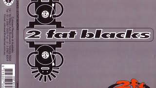 2 FAT BLACKS - 2 fat blacks (club mix)
