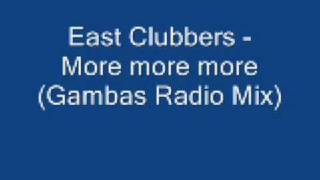 East Clubbers - More More More (Gambas Radio Mix