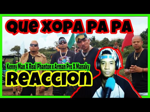 Real Phantom, Kenny Man, Arman Pro y Manaky - Que xopa (Video Oficial) (VIDEO REACCION)