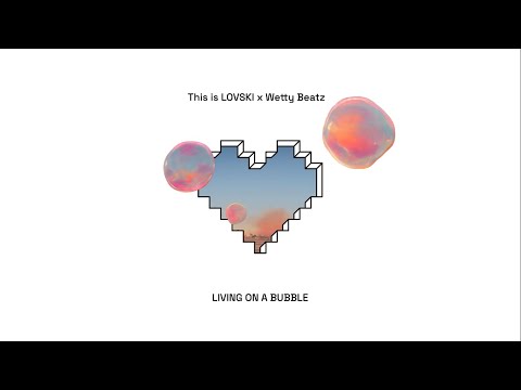 This is LOVSKI x Wetty Beatz - Living On A Bubble (Lyric Video)