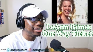 LeAnn Rimes - One Way Ticket REACTION! INSTRUCTIONS ON HOW TO GET OVER YOUR EX HERE