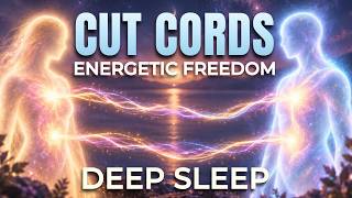 Cutting Cords, Energetic Freedom SLEEP Hypnosis 11 Hrs ★ Release That Toxic Attachment, Cut Cords.
