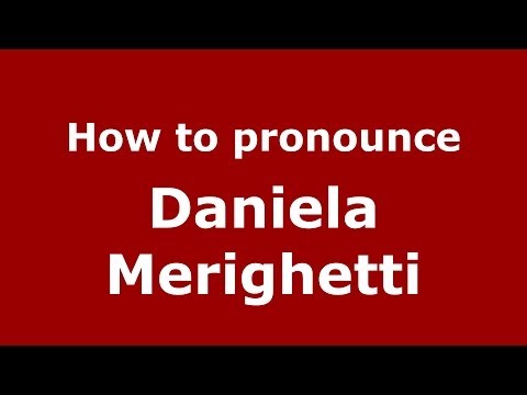 How to pronounce Daniela Merighetti (Italian/Italy)  - PronounceNames.com