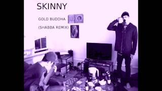 Skinny - Gold Buddha (Shabba Remix)