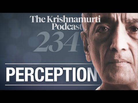 The Krishnamurti Podcast - Ep. 234 - Krishnamurti on Perception