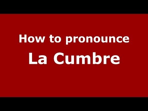 How to pronounce La Cumbre (Spanish/Spain) - PronounceNames.com