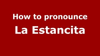 How to pronounce La Estancita