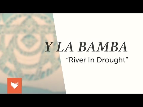 Y La Bamba - "River in Drought"