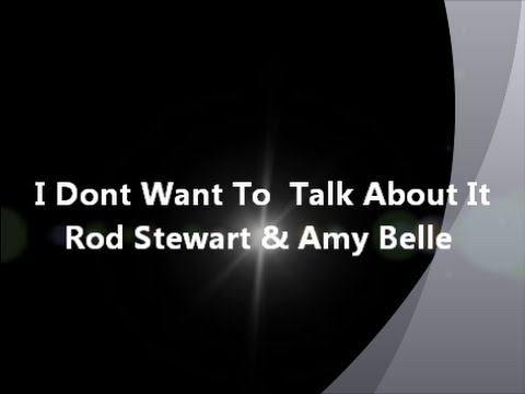 I Don't Want To Talk About It - Rod Stewart & Amy Belle