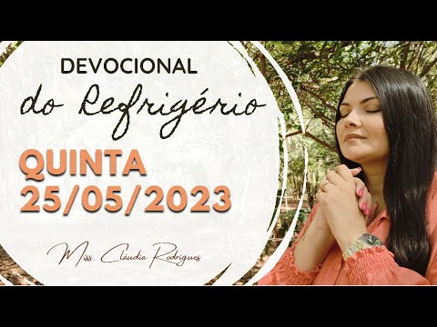 25/05/2023 - Devocional do Refrigério - reflexão e oração de hoje - Missionária Cláudia Rodrigues.