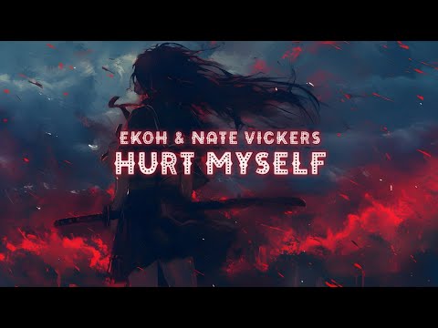 Ekoh & Nate Vickers - Hurt Myself [Lyrics]