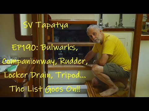 Bulwarks, Companionway, Rudder, Locker Drain, Tripod... The List Goes On!!! - SV Tapatya EP190