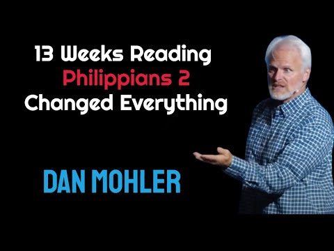 Dan Mohler - 13 Weeks Reading Philippians 2 Changed Everything