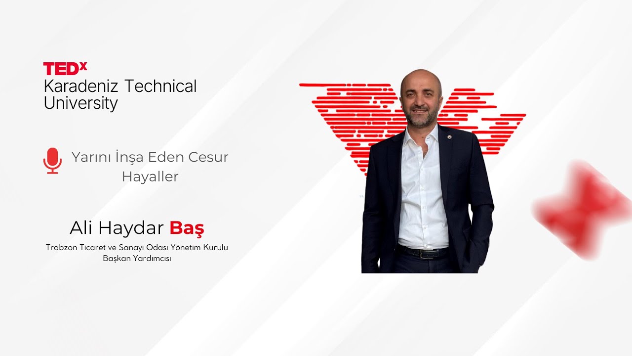 Yarını İnşa Eden Cesur Hayaller | Ali Haydar Baş | TEDxKaradeniz Technical University