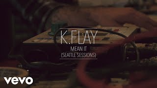 K.Flay - Mean It (Seattle Sessions)