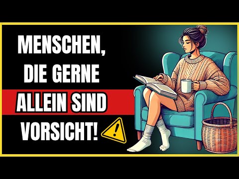 Menschen, die gerne allein sind, besitzen diese 6 besonderen Persönlichkeitsmerkmale