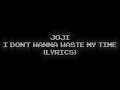 Joji I Dont Wanna Waste My Time Lyrics
