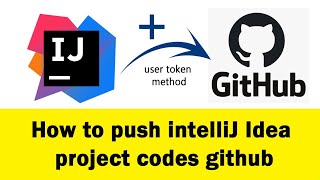 How to push your intelliJ Idea project into github | by using user token method