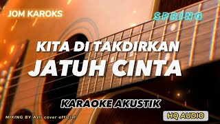 Download lagu KITA DI TAKDIRKAN JATUH CINTA - SPRING ( AKUSTIK KARAOKE ) mp3