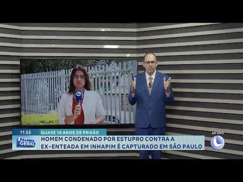 Quase 16 anos de prisão: Homem condenado por estupro contra ex-enteada em Inhapim é capturado em SP.