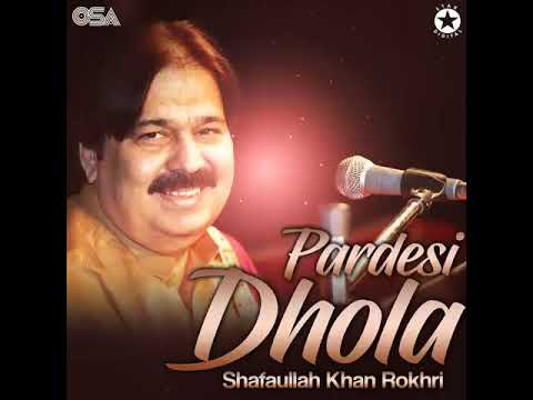 Pardesi Dhola.shafaullah Khan Rokhri              Pardesi Dhola  Release on:2011-01-01 music publish
