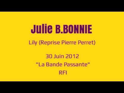 JULIE B.BONNIE - « Lily - Reprise de Pierre Perret » (RFI, La Bande Passante 2012)