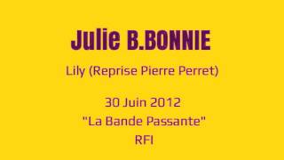 JULIE B.BONNIE - « Lily - Reprise de Pierre Perret » (RFI, La Bande Passante 2012)