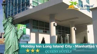 Holiday Inn Long Island City - Manhattan View - Queens Hotels, New York