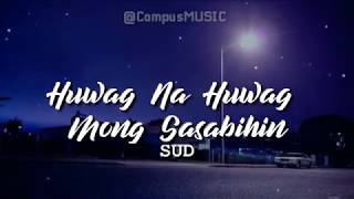 SUD | Huwag na Huwag Mong Sasabihin (LYRICS)