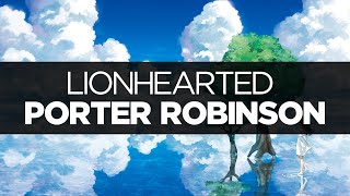 [LYRICS] Porter Robinson - Lionhearted (ft. Urban Cone)
