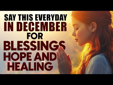 December Prayer For a New Month Of Blessings, Hope and Healing | Morning Prayer