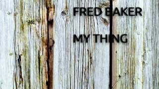 Fred Baker - My Thing (Original) HD