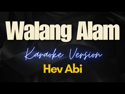 Walang Alam - Hev Abi (Karaoke)