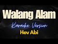 Walang Alam - Hev Abi (Karaoke)