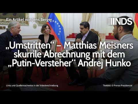 „Umstritten“ – Matthias Meisners skurrile Abrechnung mit dem „Putin-Versteher“ Andrej Hunko | NDS