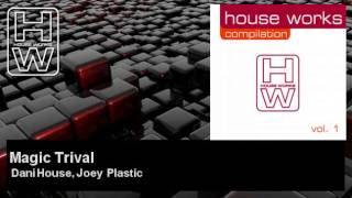 Dani House, Joey Plastic - Magic Trival