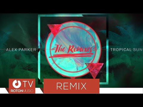 Alex Parker - Tropical Sun (Paul Damixie Remix)