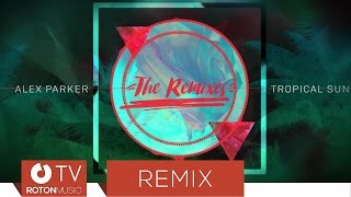 Alex Parker - Tropical Sun (Paul Damixie Remix)