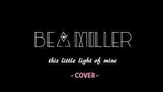 Bea Miller - This Little Light Of Mine (Cover)