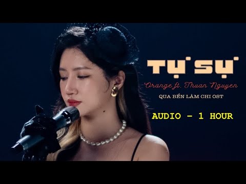 [1 hour] TỰ SỰ - Orange ft. Thuận Nguyễn