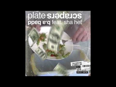 B.A Badd X $ha hef - Plate scrapers (Reallyhiiim)